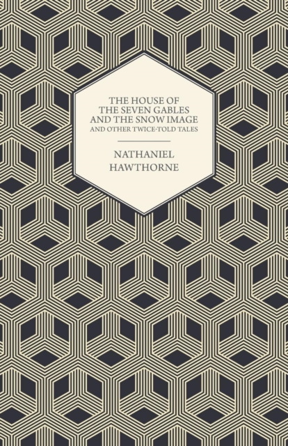 House of the Seven Gables and the Snow Image and Other Twice-Told Tales