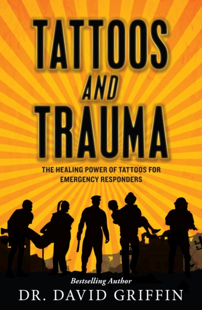 Tattoos and Trauma:  The Healing Power of Tattoos for Emergency Responders