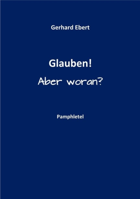 Glauben! Aber woran?