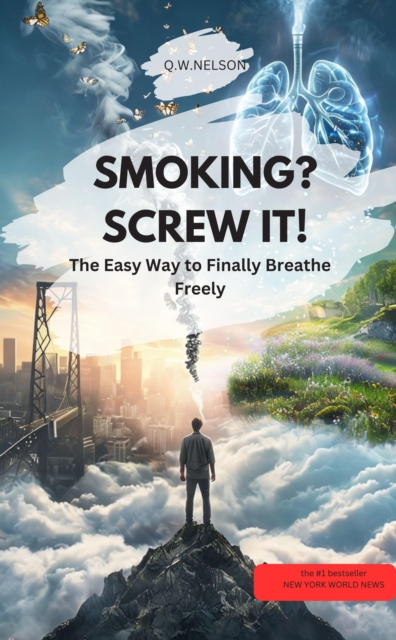 SMOKING? SCREW IT – The Easy Way to Finally Breathe Freely