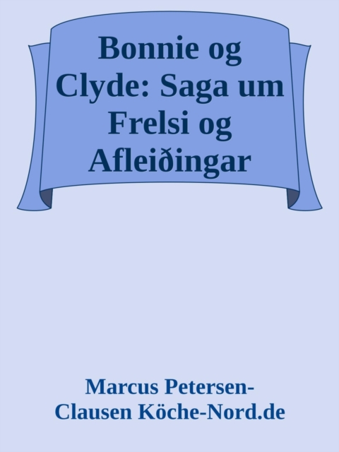 Bonnie og Clyde: Saga um Frelsi og Afleiðingar