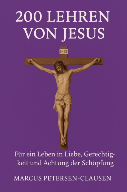 200 Lehren von Jesus – Für ein Leben in Liebe, Gerechtigkeit und Achtung der Schöpfung