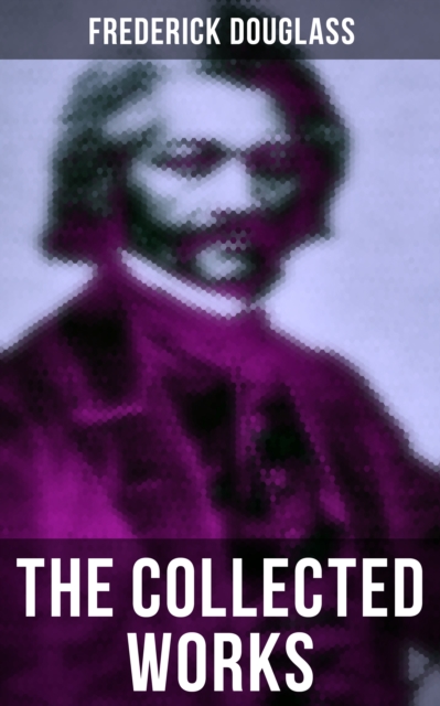 Collected Works of Frederick Douglass