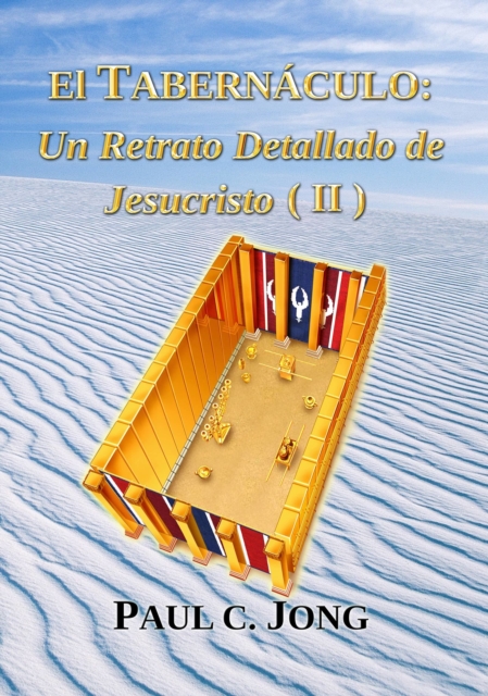 El Tabernaculo: Un Retrato Detallado de Jesucristo (II)