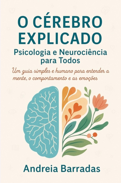 O Cerebro Explicado: Psicologia e Neurociencia para Todos