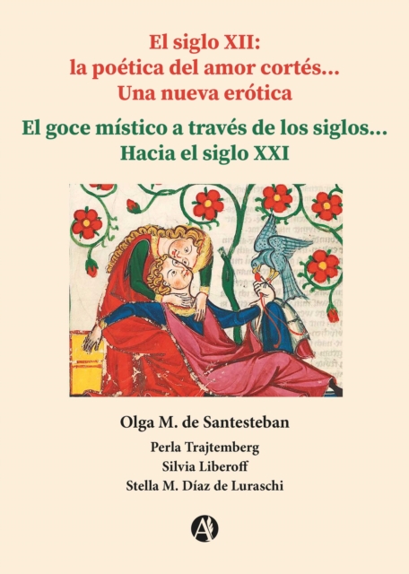 El siglo XII: la poética del amor cortés... Una nueva erótica... El goce místico a través de los siglos... Hacia el siglo XXI