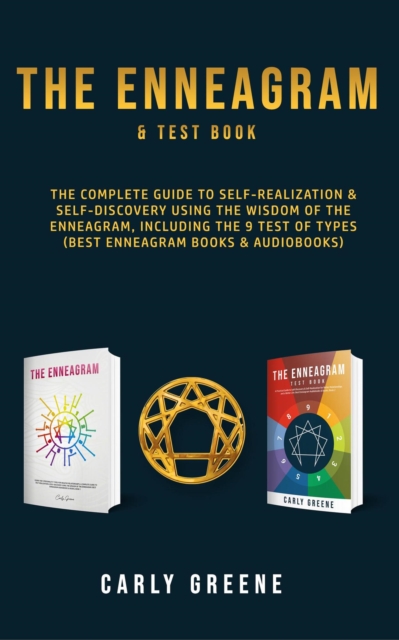 Enneagram & Test Book;  The Complete Guide to Self-Realization & Self-Discovery Using the Wisdom of the Enneagram, Including the 9 Test of Types (Best Enneagram Books & Audiobooks)