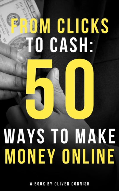 From Clicks to Cash: 50 Ways to Make Money Online