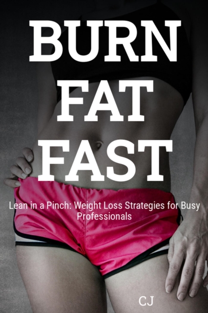 Lean in a Pinch: Weight Loss Strategies for Busy Professionals
