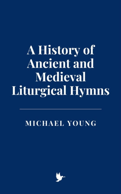 History of Ancient and Medieval Liturgical Hymns