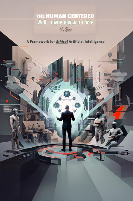 Human Centered ?AI Imperative: A Framework for Ethical Artificial Intelligence