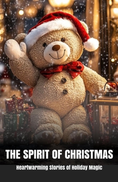 Spirit of Christmas: Heartwarming Stories of Holiday Magic