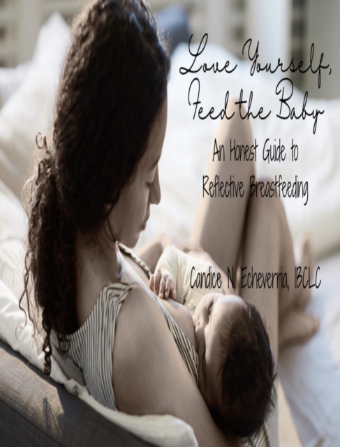 Love Yourself, Feed the Baby: An Honest Guide to Reflective Breastfeeding