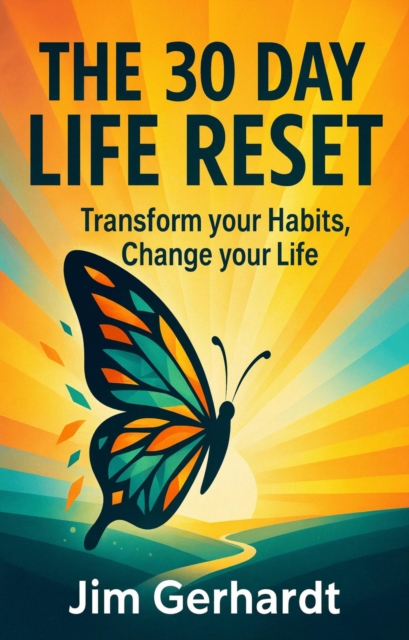 THE 30 DAY LIFE RESET, Transform your Habits, Change your Life