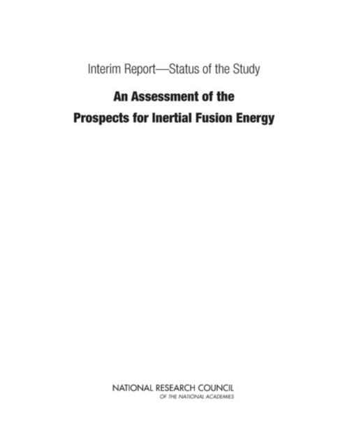 Interim Report-Status of the Study &quote;An Assessment of the Prospects for Inertial Fusion Energy&quote;