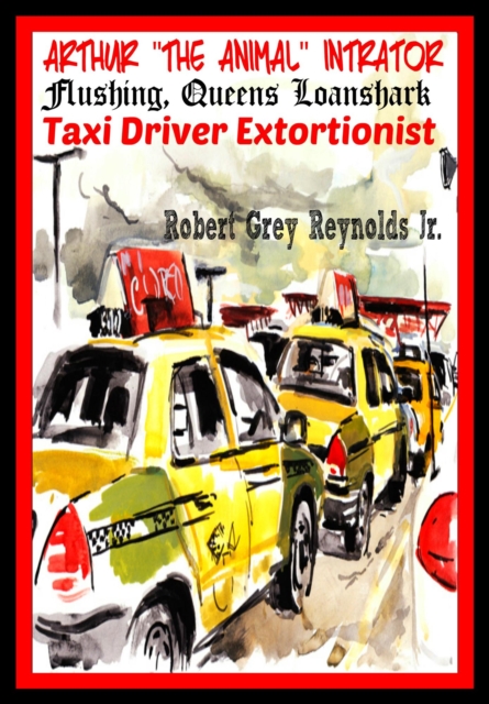 Arthur &quote;The Animal&quote; Intrator Flushing, Queens Loanshark Taxi Driver Extortionist