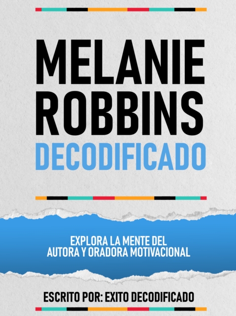 Melanie Robbins Decodificado - Explora La Mente Del Autora Y Oradora Motivacional