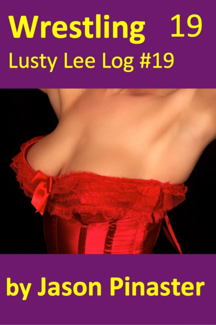 Wrestling, Lusty Lee Log #19