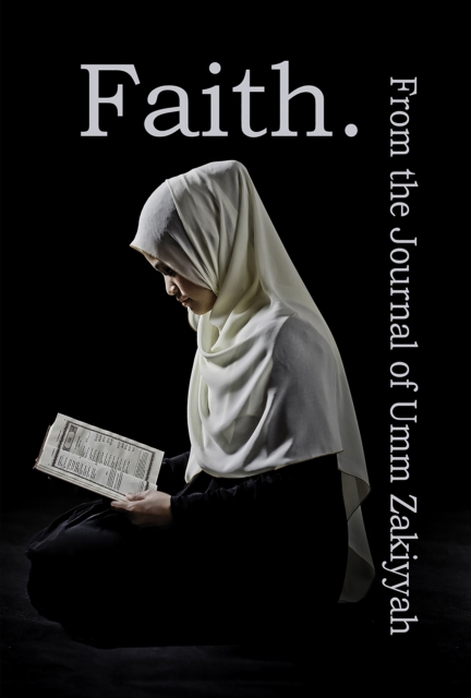 Faith. From the Journal of Umm Zakiyyah