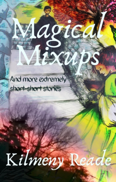 Magical Mixups: And More Extremely Short Stories
