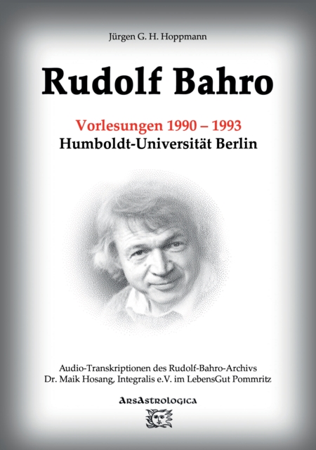 Rudolf Bahro: Vorlesungen und Diskussionen 1990 – 1993 Humboldt-Universität Berlin