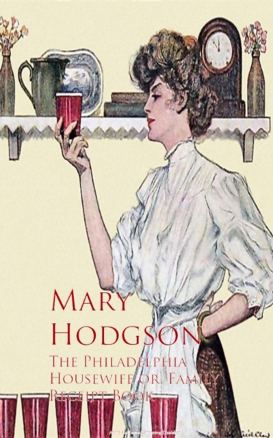 Philadelphia Housewife or, Family Receipt Book