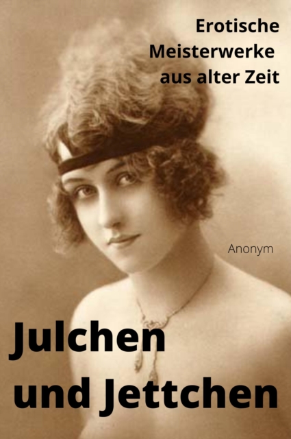 JULCHEN UND JETTCHEN – neu aufgelegt und illustriert mit rund 140 Vintage Erotikbildern