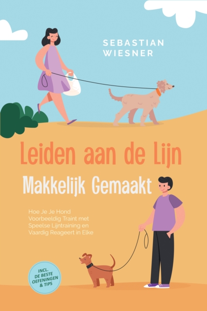 Leiden aan de Lijn Makkelijk Gemaakt: Hoe Je Je Hond Voorbeeldig Traint met Speelse Lijntraining en Vaardig Reageert in Elke Situatie - Inclusief de Beste Oefeningen & Tips