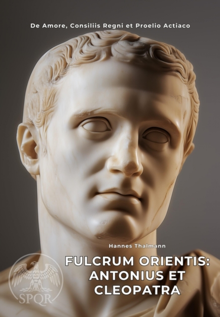 Fulcrum Orientis: Antonius et Cleopatra