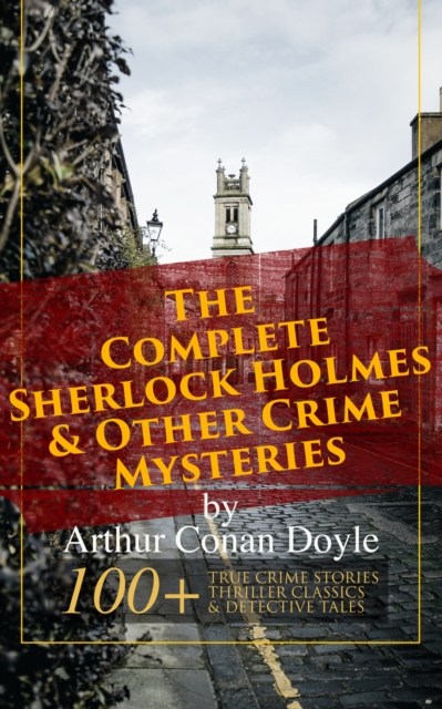 Complete Sherlock Holmes & Other Crime Mysteries by Arthur Conan Doyle: