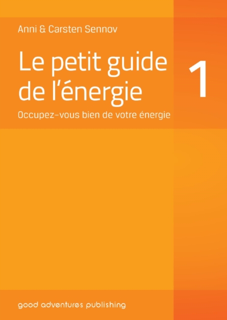Le petit guide de l'energie 1: Occupez-vous bien de votre energie
