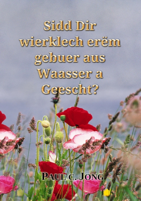 Sidd Dir wierklech erem gebuer aus Waasser a Geescht?