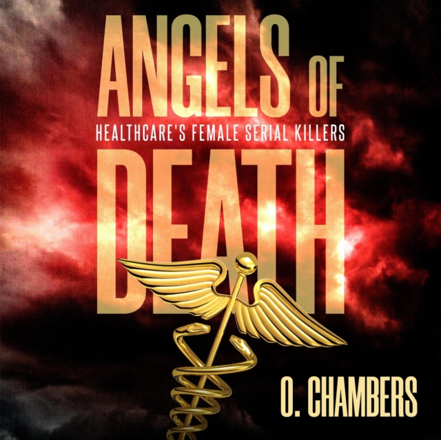 Angels of Death: Healthcare's Female Serial Killers