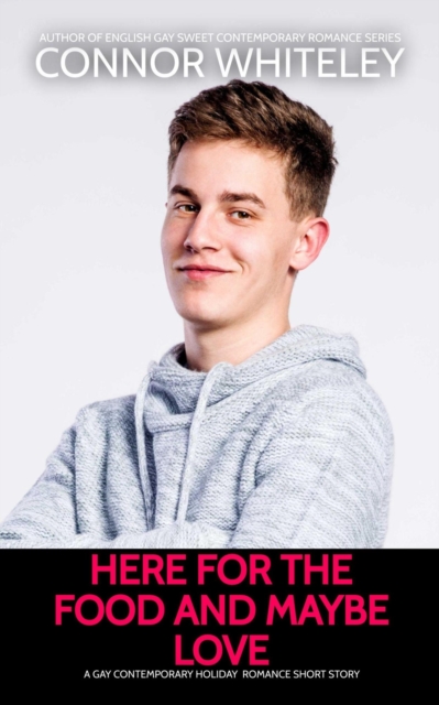 Here For The Food And Maybe Love: A Gay Contemporary Holiday Romance Short Story