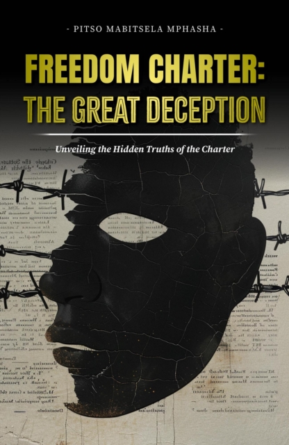Freedom Charter: The great Deception - Unveiling the Hidden Truths of the Charter