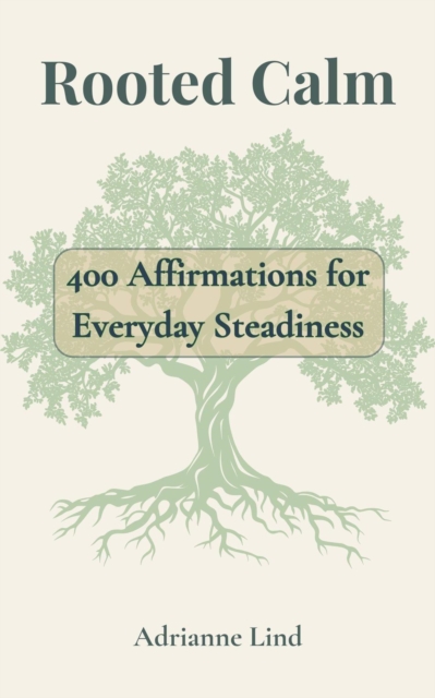 Rooted Calm - 400 Affirmations for Everyday Steadiness