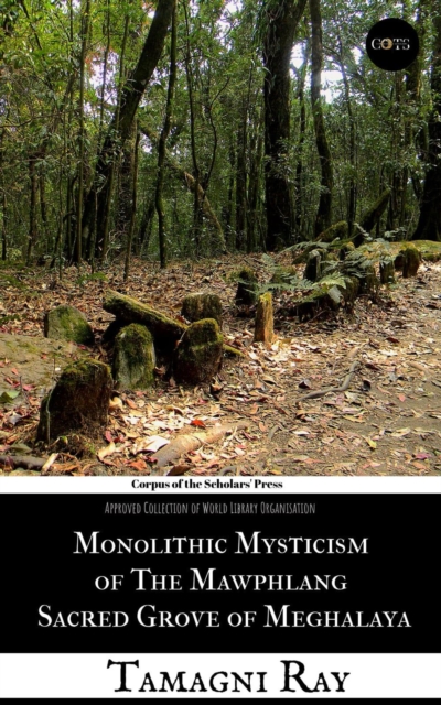 Monolithic Mysticism of the Mawphlang Sacred Grove of Meghalaya
