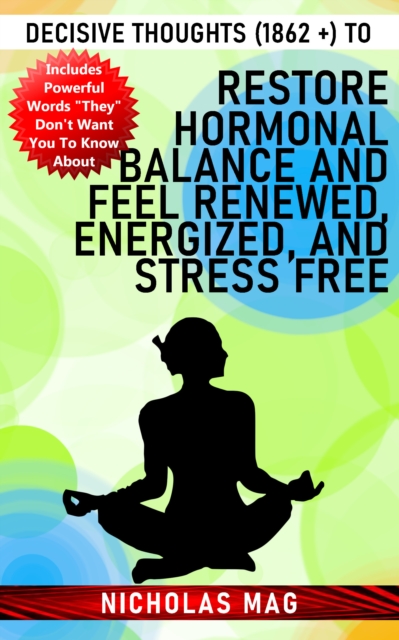 Decisive Thoughts (1862 +) to Restore Hormonal Balance and Feel Renewed, Energized, and Stress Free