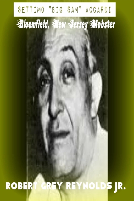 Settimo &quote;Big Sam&quote; Accardi Bloomfield, New Jersey Mobster