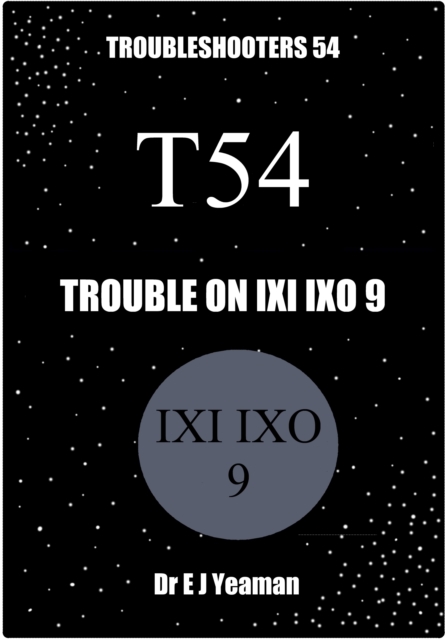 Trouble on Ixi Ixo 9 (Troubleshooters 54)