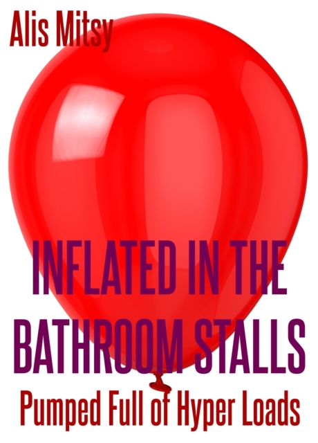 Inflated in the Bathroom Stalls: Pumped Full of Hyper Loads