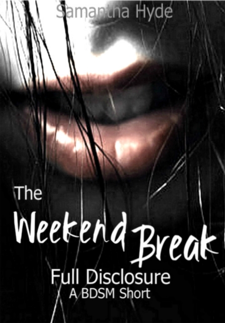 Weekend Break: Full Disclosure, A BDSM Short
