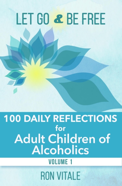 Let Go and Be Free: 100 Daily Reflections for Adult Children of Alcoholics