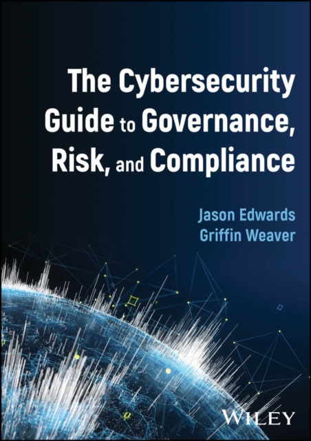 Cybersecurity Guide to Governance, Risk, and Compliance