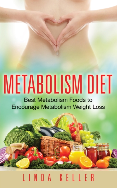 Metabolism Diet: Best Metabolism Foods to Encourage Metabolism Weight Loss