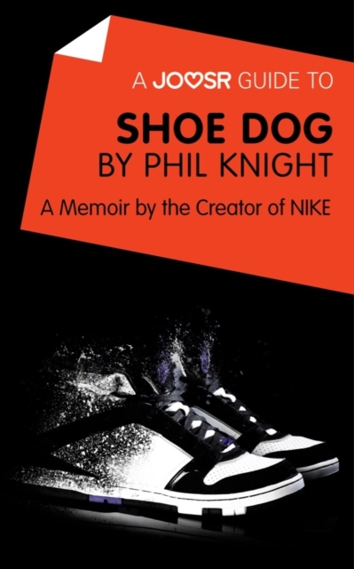 Joosr Guide to... Shoe Dog by Phil Knight