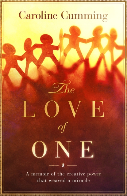 Love of One: A Memoir of the Creative Power that Weaved a Miracle