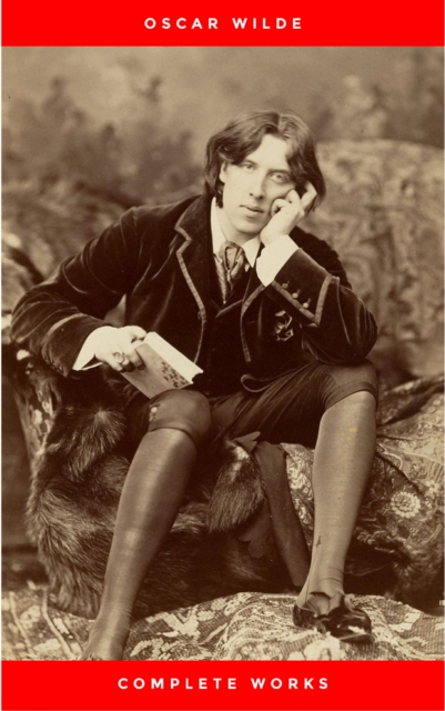 The Complete Works of Oscar Wilde: +150 Works in 1 eBook