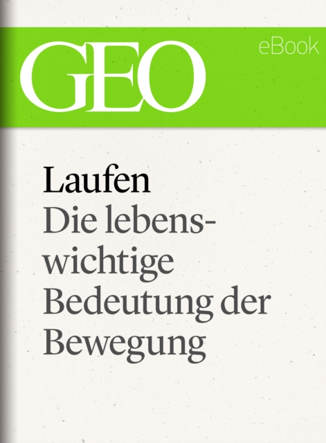 Laufen: Die lebenswichtige Bedeutung der Bewegung (GEO eBook Single)
