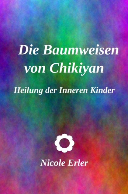 Die Baumweisen von Chikiyan - Heilung der Inneren Kinder